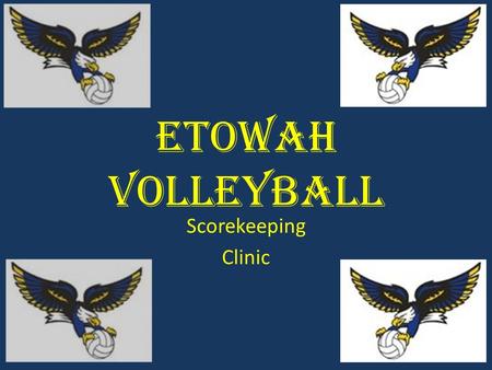 Etowah Volleyball Scorekeeping Clinic. Sequoyah Classic Aug 15, 2014 Etowah High School Pool B Etowah vs Woodstock 5 00 Tom Houser Optional.