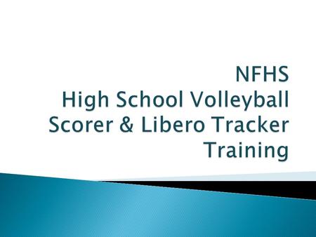  Find your scorer – NLT 20 Mins prior ◦ Brief them  Position between the libero tracker and timer ◦ No cell phones or friends at the table  Rosters.