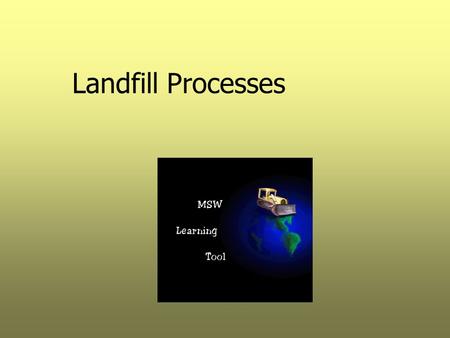 Landfill Processes. Objectives  Describe the physical, chemical, and biological processes occurring in a landfill  Describe leachate quality (Table.