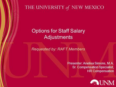 School/Colleg e Options for Staff Salary Adjustments Requested by: RAFT Members Presenter: Anelisa Simons, M.A. Sr. Compensation Specialist, HR Compensation.