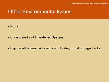 Other Environmental Issues U.S. Department of Housing and Urban Development Noise Endangered and Threatened Species Explosive/Flammable Hazards and Underground.