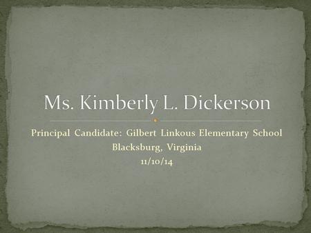 Principal Candidate: Gilbert Linkous Elementary School Blacksburg, Virginia 11/10/14.