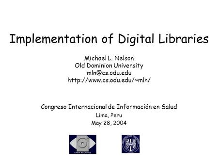 Implementation of Digital Libraries Michael L. Nelson Old Dominion University  Congreso Internacional de Información.