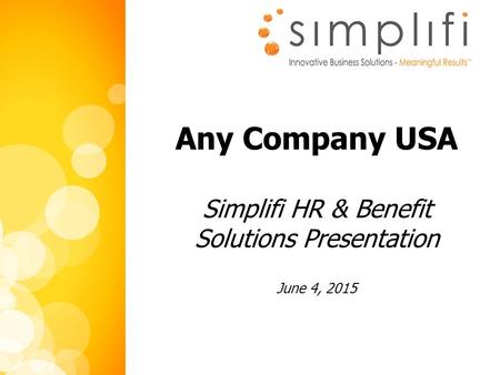 1 Any Company USA Simplifi HR & Benefit Solutions Presentation June 4, 2015.