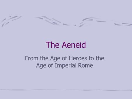 The Aeneid From the Age of Heroes to the Age of Imperial Rome.