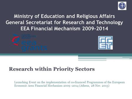 Ministry of Education and Religious Affairs General Secretariat for Research and Technology EEA Financial Mechanism 2009-2014 Research within Priority.
