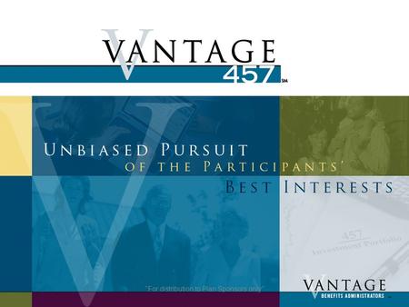 For distribution to Plan Sponsors only. Overview For distribution to Plan Sponsors only Vantage457(b) features include:  Investment Offering: Over.