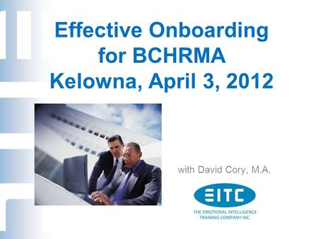 Effective Onboarding for BCHRMA Kelowna, April 3, 2012 with David Cory, M.A.