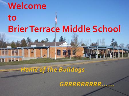 Home of the Bulldogs GRRRRRRRRR…… Welcome to Brier Terrace Middle School.