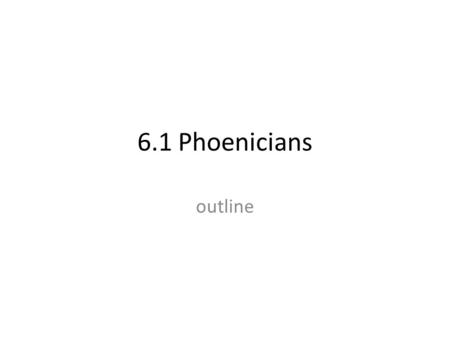 6.1 Phoenicians outline.