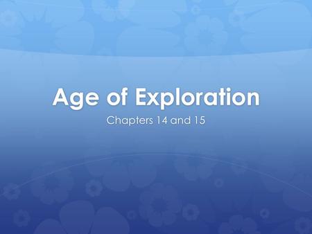 Age of Exploration Chapters 14 and 15.