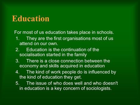 Education For most of us education takes place in schools. 1. They are the first organisations most of us attend on our own. 2. Education is the continuation.