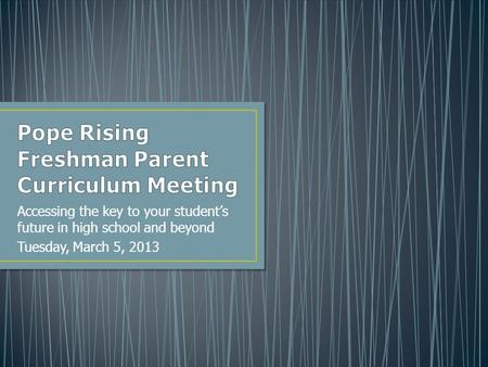 Accessing the key to your student’s future in high school and beyond Tuesday, March 5, 2013.