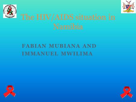 FABIAN MUBIANA AND IMMANUEL MWILIMA The HIV/AIDS situation in Namibia.