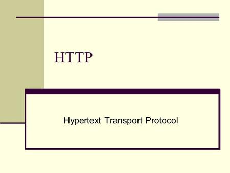 HTTP Hypertext Transport Protocol. Hypertext Transfer Protocol (HTTP) Communications protocol Used to transfer or convey information on the World Wide.