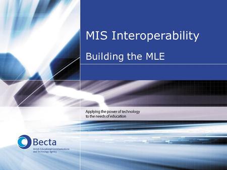 MIS Interoperability Building the MLE. E-Strategy Priorities one, two and three –developing an online information service –developing integrated online.