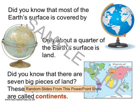 Www.ks1resources.co.uk Where are we? Did you know that most of the Earth’s surface is covered by sea. Only about a quarter of the Earth’s surface is land.