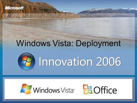 Windows Vista: Deployment. What Will We Cover? Managed Deployment Advantages Windows Imaging Windows Preinstallation Environment Application Compatibility.