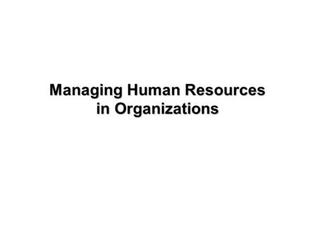 1-1 Managing Human Resources in Organizations. 1-2 Human Resource Management – HR/HRM ●Activities directed at attracting, developing, and maintaining.