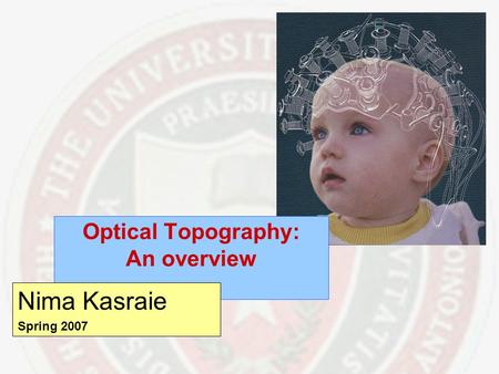 Optical Topography: An overview Nima Kasraie Spring 2007.
