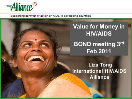 Supporting community action on AIDS in developing countries MRS Training - Secretariat Value for Money in HIV/AIDS BOND meeting 3 rd Feb 2011 Liza Tong.