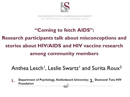 “Coming to fetch AIDS’’: Research participants talk about misconceptions and stories about HIV/AIDS and HIV vaccine research among community members Anthea.