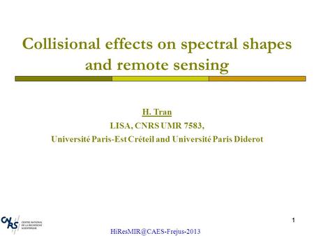 11 Collisional effects on spectral shapes and remote sensing H. Tran LISA, CNRS UMR 7583, Université Paris-Est Créteil and Université Paris Diderot