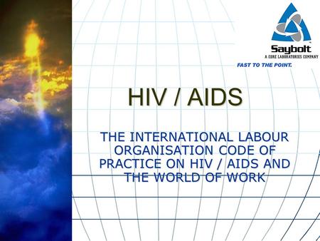 HIV / AIDS THE INTERNATIONAL LABOUR ORGANISATION CODE OF PRACTICE ON HIV / AIDS AND THE WORLD OF WORK.