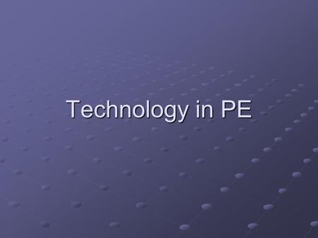 Technology in PE. Question What are some ways in which technology can be incorporated into PE?