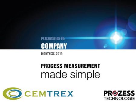 COMPANY PRESENTATION TO: MONTH XX, 2015. Agenda Who we are Our experience Benefits of measuring with light The Prozess Technologie solution Identify YOUR.