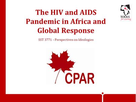 The HIV and AIDS Pandemic in Africa and Global Response SST 3771 - Perspectives on Ideologies.