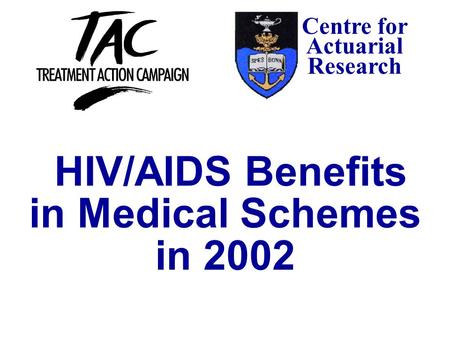 Centre for Actuarial Research HIV/AIDS Benefits in Medical Schemes in 2002.