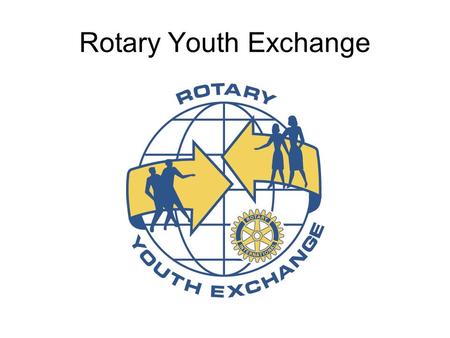 Rotary Youth Exchange. What is it…? Opportunity to learn a new culture and language Opportunity to learn a new culture and language Opportunity to be.