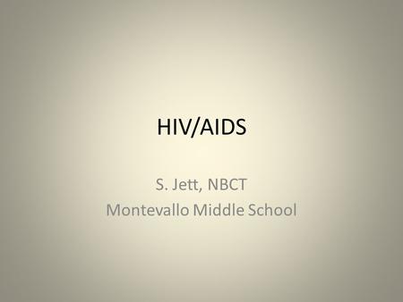 HIV/AIDS S. Jett, NBCT Montevallo Middle School. Bellringer What are HIV and AIDS?