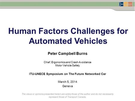 Human Factors Challenges for Automated Vehicles Peter Campbell Burns Chief, Ergonomics and Crash Avoidance Motor Vehicle Safety ​​​​​ ITU-UNECE Symposium.