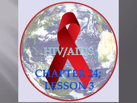 Chapter 24; Lesson 3.  Human Immunodeficiency Virus (HIV) – a virus that attacks the immune system.  Once HIV enters the body, it finds and destroys.