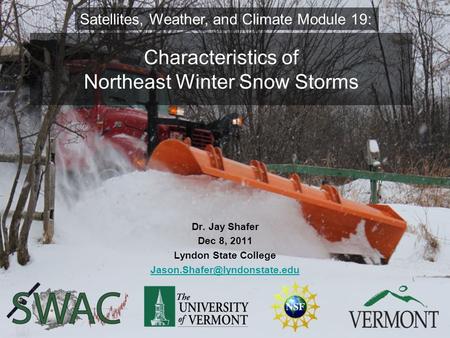 Characteristics of Northeast Winter Snow Storms Dr. Jay Shafer Dec 8, 2011 Lyndon State College Satellites, Weather, and Climate.