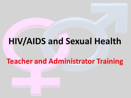 HIV/AIDS and Sexual Health Teacher and Administrator Training.