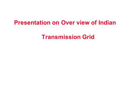 Presentation on Over view of Indian Transmission Grid