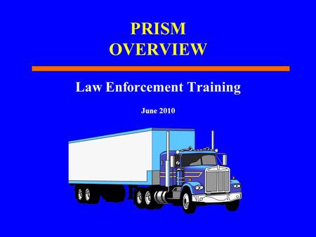 PRISM OVERVIEW Law Enforcement Training June 2010.