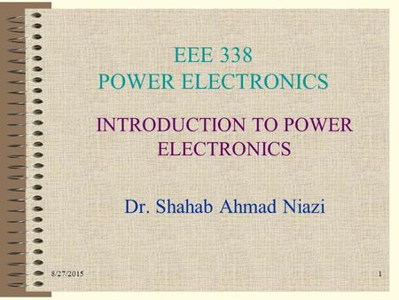 INTRODUCTION TO POWER ELECTRONICS Dr. Shahab Ahmad Niazi
