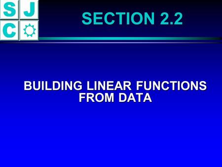 SECTION 2.2 BUILDING LINEAR FUNCTIONS FROM DATA BUILDING LINEAR FUNCTIONS FROM DATA.