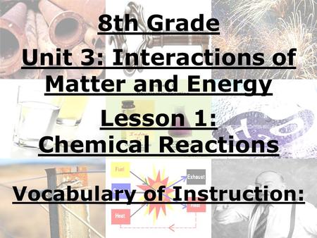 Unit 3: Interactions of Matter and Energy Vocabulary of Instruction: