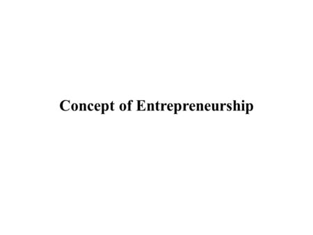 Concept of Entrepreneurship