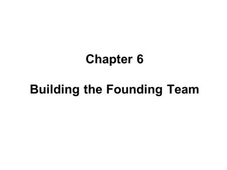 Chapter 6 Building the Founding Team