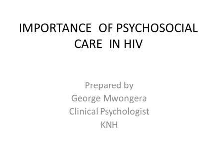 IMPORTANCE OF PSYCHOSOCIAL CARE IN HIV