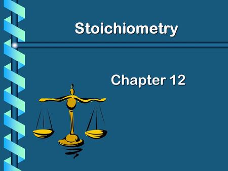 Chapter 12 Stoichiometry The study of the quantitative, or measurable, relationships that exist in chemical formulas and chemical reactions.Stoichiometry.