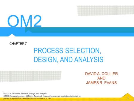 OM2 PROCESS SELECTION, DESIGN, AND ANALYSIS CHAPTER 7 DAVID A. COLLIER