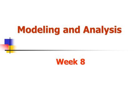 Modeling and Analysis Week 8.