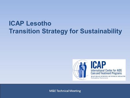 ICAP Lesotho Transition Strategy for Sustainability M&E Technical Meeting.